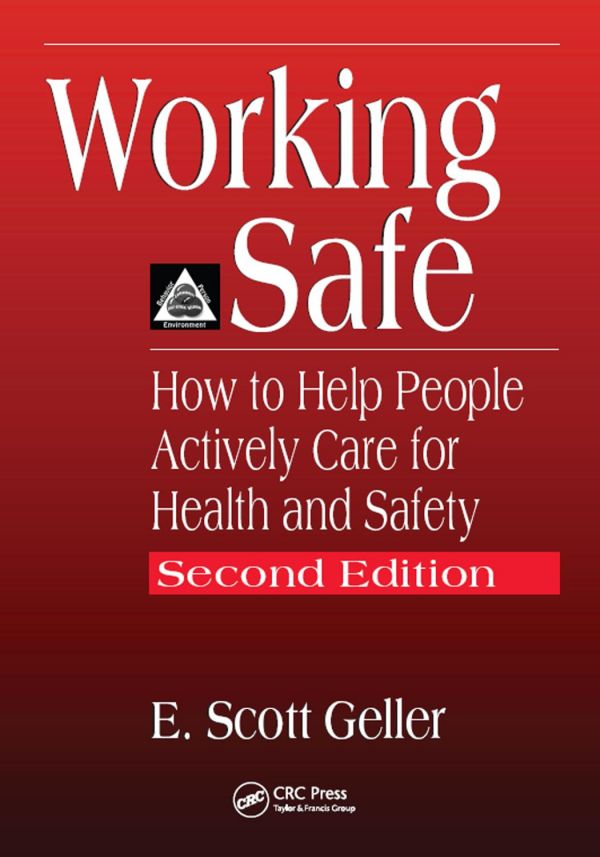 Working Safe How To Help People Actively Care For Health And Safety 2nd Ed Geller