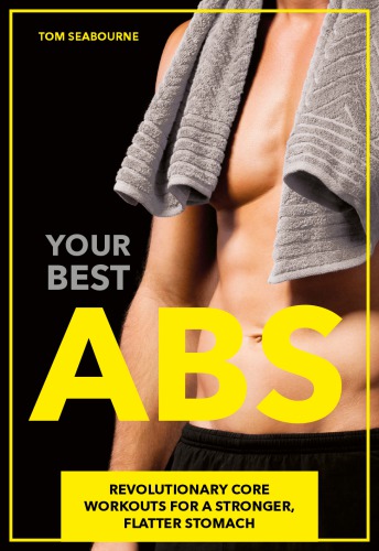 Your Best Abs Revolutionary Core Workouts For A Stronger Flatter Stomach Seabourne