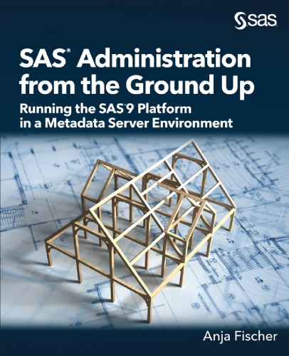 Sas Administration From The Ground Up Running The Sas9 Platform In A Metadata Server Environment Anja Fischer