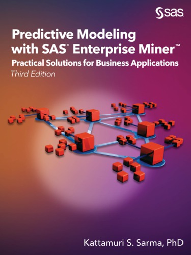 Predictive Modeling With Sas Enterprise Miner Practical Solutions For Business Applications Third Edition 3ed Kattamuri S Sarma