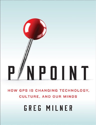 Pinpoint How Gps Is Changing Technology Culture And Our Minds Greg Milner