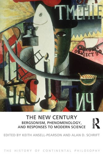 The New Century Bergsonism Phenomenology And Responses To Modern Science Hardcover Keith Ansellpearson Alan D Schrift