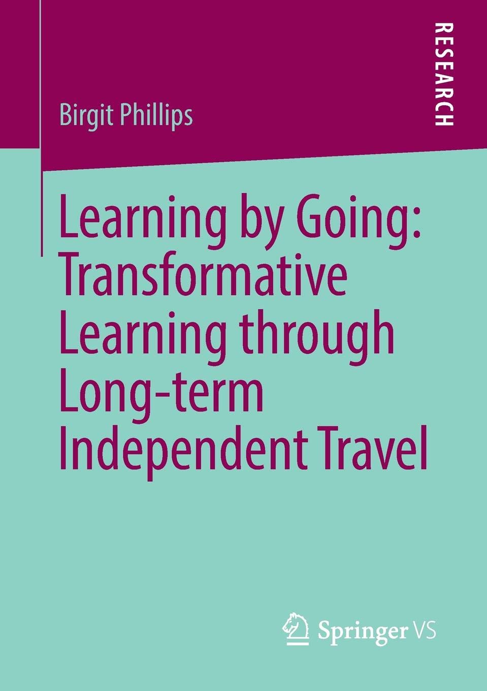 Learning By Going Transformative Learning Through Longterm Independent Travel 1st Edition Birgit Phillips