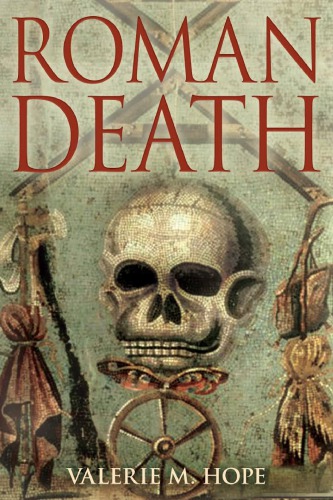 Roman Death The Dying And The Dead In Ancient Rome Valerie M Hope