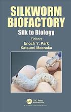 Silkworm Biofactory Silk To Biology Maenaka Katsumi Park Enoch Y