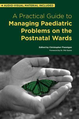 A Practical Guide To Managing Paediatric Problems On The Postnatal Wards Paperback Christopher Flannigan Phil Quinn