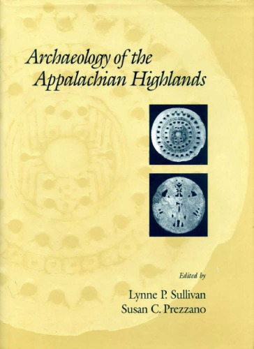 Archaeology Of The Appalachian Highlands Lynne P Sullivan Susan C Prezzano Editors