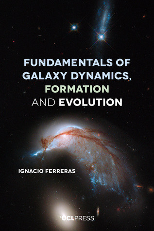 Fundamentals Of Galaxy Dynamics Formation And Evolution Ignacio Ferreras