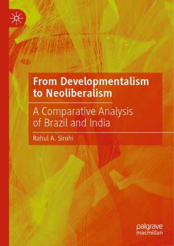 From Developmentalism To Neoliberalism A Comparative Analysis Of Brazil And India Rahul A Sirohi