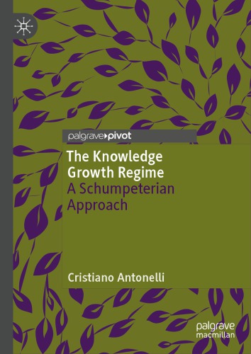 The Knowledge Growth Regime A Schumpeterian Approach Cristiano Antonelli