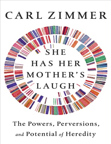 She Has Her Mothers Laugh The Powers Perversions And Potential Of Heredity Carl Zimmer