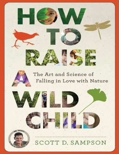 How To Raise A Wild Child The Art And Science Of Falling In Love With Nature Scott D Sampson