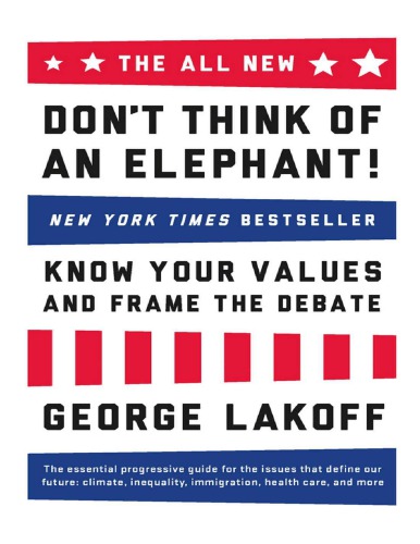 Dont Think Of An Elephant Know Your Values And Frame The Debate 2e George Lakoff