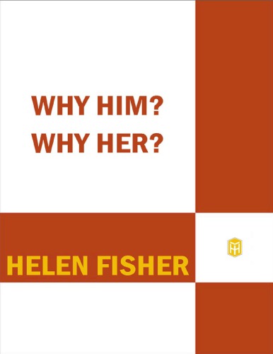 Why Him Why Her Finding Real Love By Understanding Your Personality Type Helen Fisher