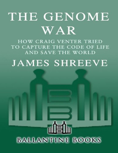 The Genome War How Craig Venter Tried To Capture The Code Of Life And Save The World James Shreeve