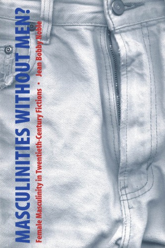 Masculinities Without Men Female Masculinity In Twentieth Century Fictions Jean Bobby Nobel