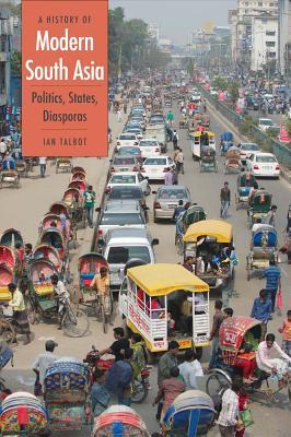 A History Of Modern South Asia Politics States Diasporas Ian Talbot