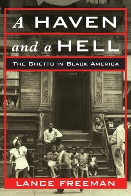 A Haven And A Hell The Ghetto In Black America Lance Freeman