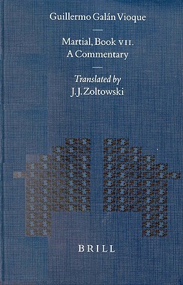 Martial Book Vii A Commentary Translated By J J Zoltowsky Hardcover Guillermo Galan Vioque