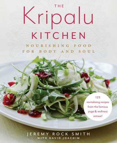 The Kripalu Kitchen Nourishing Food For Body And Soul Jeremy Rock Smith