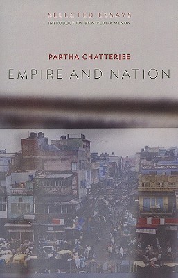 Empire And Nation Selected Essays Partha Chatterjee
