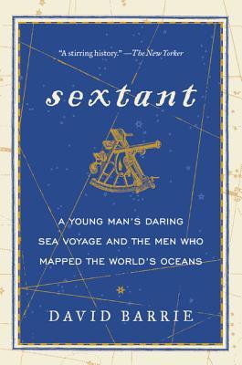 Sextant A Young Mans Daring Sea Voyage And The Men Who Mapped The Worlds Oceans David Barrie