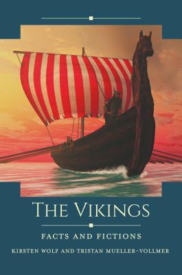 The Vikings Facts And Fictions Kirsten Wolf Tristan Muellervollmer