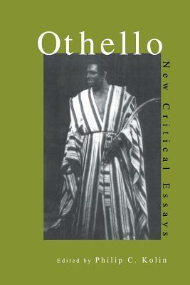 Othello New Critical Essays Philip C Kolin