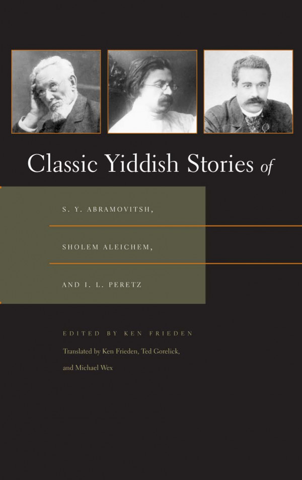 Classic Yiddish Stories Of Sy Abramovitsh Sholem Aleichem And Il Peretz Abramovitsh Sy