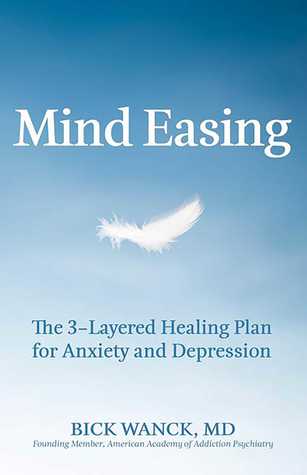 Mind Easing The Threelayered Healing Plan For Anxiety And Depression Paperback Bick Wanck