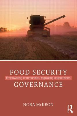 Food Security Governance Empowering Communities Regulating Corporations Paperback Nora Mckeon