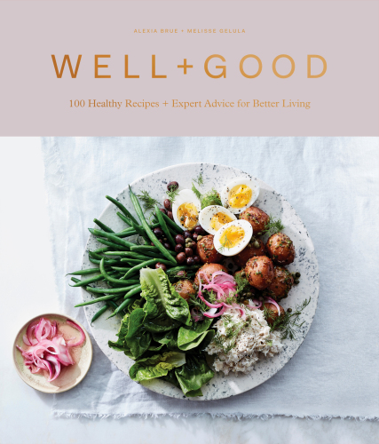Wellgood 100 Healthy Recipes Expert Advice For Better Living Alexia Brue