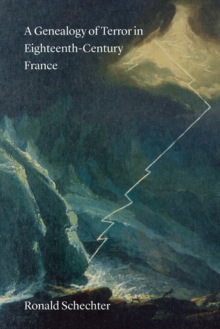 A Genealogy Of Terror In Eighteenthcentury France Ronald Schechter