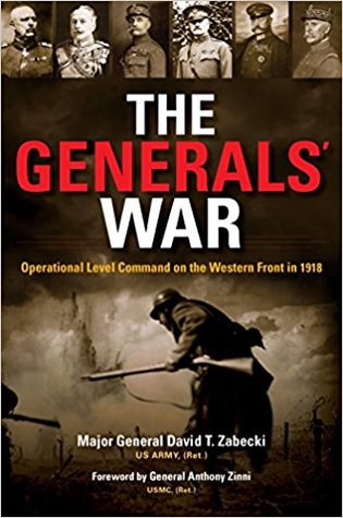 The Generals War Operational Level Command On The Western Front In 1918 David T Zabecki