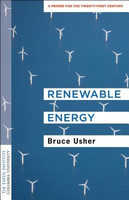 Renewable Energy A Primer For The Twentyfirst Century Bruce Usher