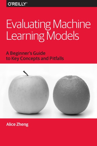 Evaluating Machine Learning Models A Beginners Guide To Key Concepts And Pitfalls First Edition Zheng