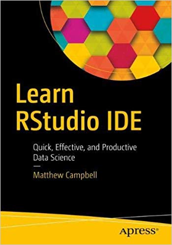 Learn Rstudio Ide Quick Effective And Productive Data Science Paperback Matthew Campbell