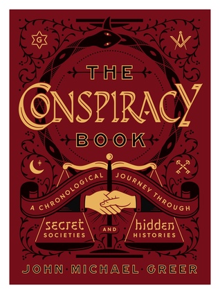 The Conspiracy Book A Chronological Journey Through Secret Societies And Hidden Histories Hardcover John Michael Greer