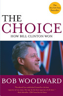The Choice How Bill Clinton Won Reissue Bob Woodward