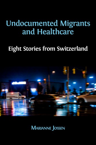 Undocumented Migrants And Healthcare Eight Stories From Switzerland Marianne Jossen