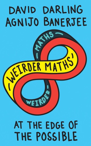 Weirder Maths At The Edge Of The Possible David Darling Agnijo Banerjee