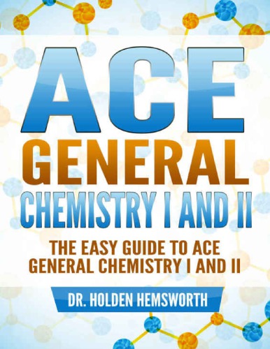 Ace General Chemistry I And Ii The Easy Guide To Ace General Chemistry I And Ii Holden Hemsworth