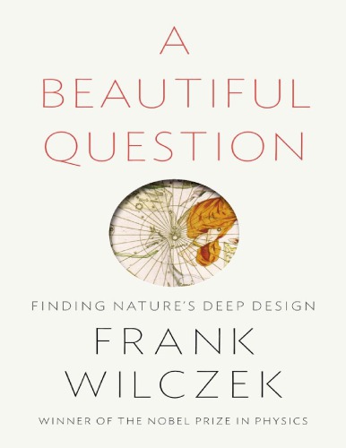 A Beautiful Question Finding Nature S Deep Design Frank Wilczek