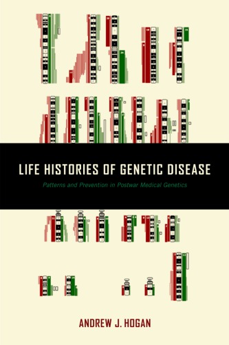 Life Histories Of Genetic Disease Patterns And Prevention In Postwar Medical Genetics Andrew J Hogan