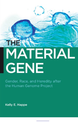 The Material Gene Gender Race And Heredity After The Human Genome Project Kelly E Happe