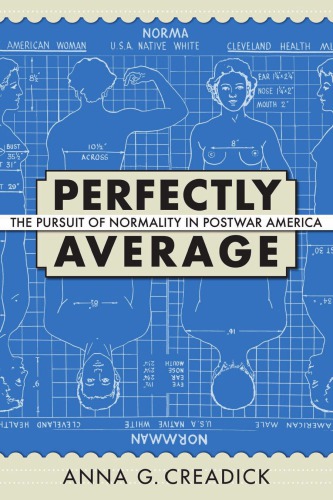 Perfectly Average The Pursuit Of Normality In Postwar America Anna G Creadick