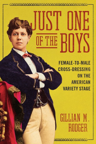 Just One Of The Boys Femaletomale Crossdressing On The American Variety Stage Gillian M Rodger