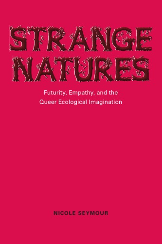 Strange Natures Futurity Empathy And The Queer Ecological Imagination Nicole Seymour