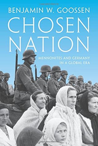 Chosen Nation Mennonites And Germany In A Global Era Benjamin W Goossen