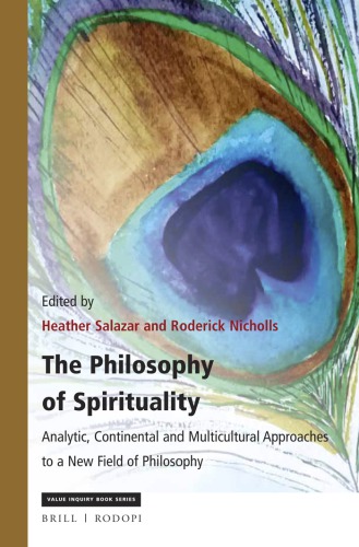 The Philosophy Of Spirituality Analytic Continental And Multicultural Approaches To A New Field Of Philosophy Heather Salazar Roderick Nicholls